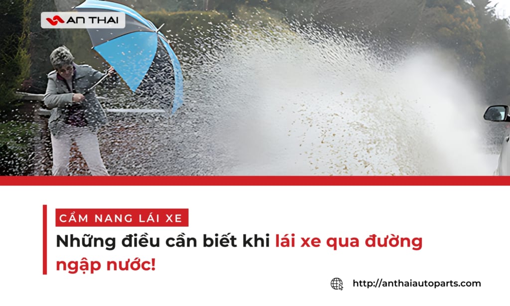 Những điều cần biết khi lái xe qua đường ngập nước - AnThai