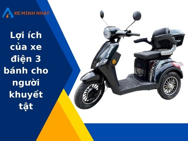 Lợi ích của xe điện 3 bánh cho người khuyết tật | Xe Minh Nhật